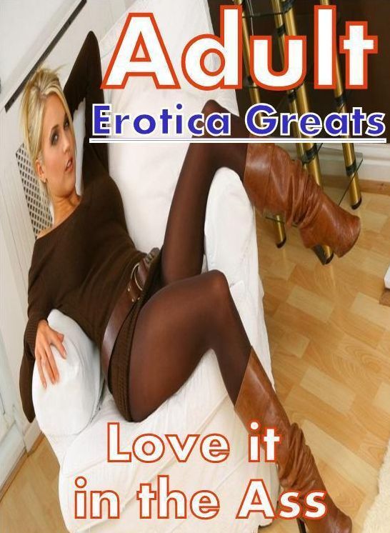Adult: Erotica Greats Love it in the Ass ( Erotic Photography Lesbian, She-male, Gay, Fetish, Bondage, Sex, Erotic, Erotica, Hentai, Nude )