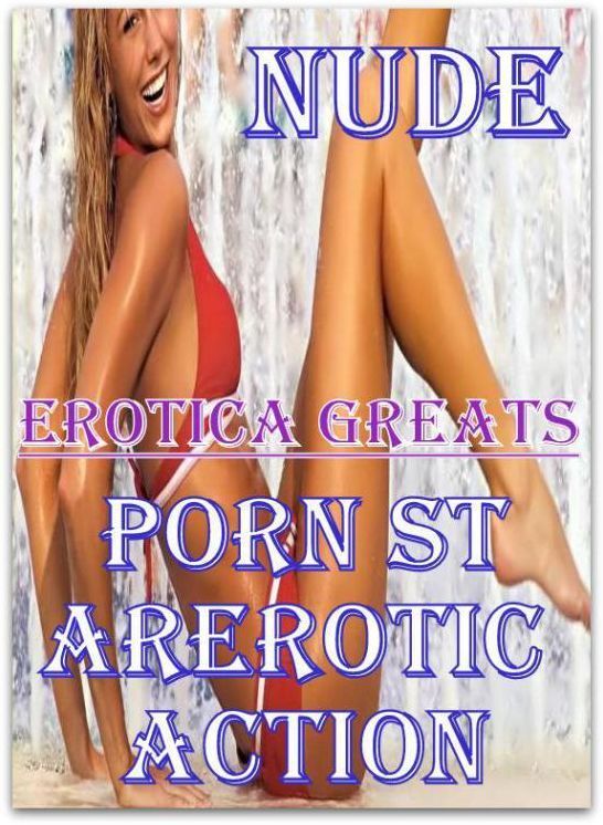 Nude: Erotica Greats Porn StarErotic Action ( Erotic Photography, Naked Adult Nudes, Breast, Domination, Bare Ass, Hentai, XXX, Adult Sex, Teen )
