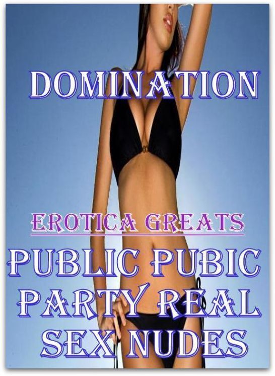 Domination: Erotica Greats Public Pubic Party Real Sex Nudes ( Erotic Photography, Naked Adult Nudes, Breast, Domination, Bare Ass, Hentai, XXX, Adult Sex, Teen )