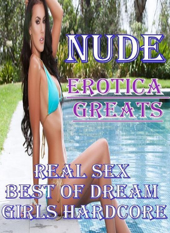 Nude: Erotica Greats Real Sex Best Of Dream Girls Hardcore ( Erotic Photography, Erotic Stories, Nude Photos, Sex, Erotic, Adult, Domination, Hentai, Naked, Fetish )