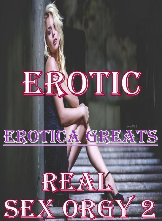 Erotic: Erotica Greats Real Sex Orgy 2 ( Erotic Photography, Naked Adult Nudes, Breast, Domination, Bare Ass, Hentai, XXX, Adult Sex, Teen )
