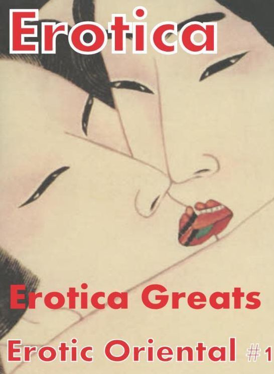 Erotica: Erotica Greats Erotic Oriental #1 ( Erotic Photography Lesbian, She-male, Gay, Fetish, Bondage, Sex, Erotic, Erotica, Hentai, Nude )