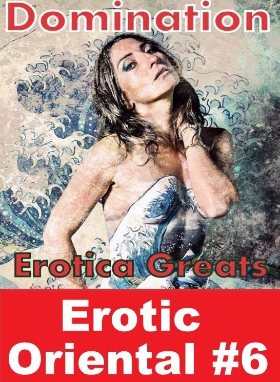 Domination: Erotica Greats Erotic Oriental #6 ( Erotic Photography, Naked Adult Nudes, Breast, Domination, Bare Ass, Hentai, XXX, Adult Sex, Teen )