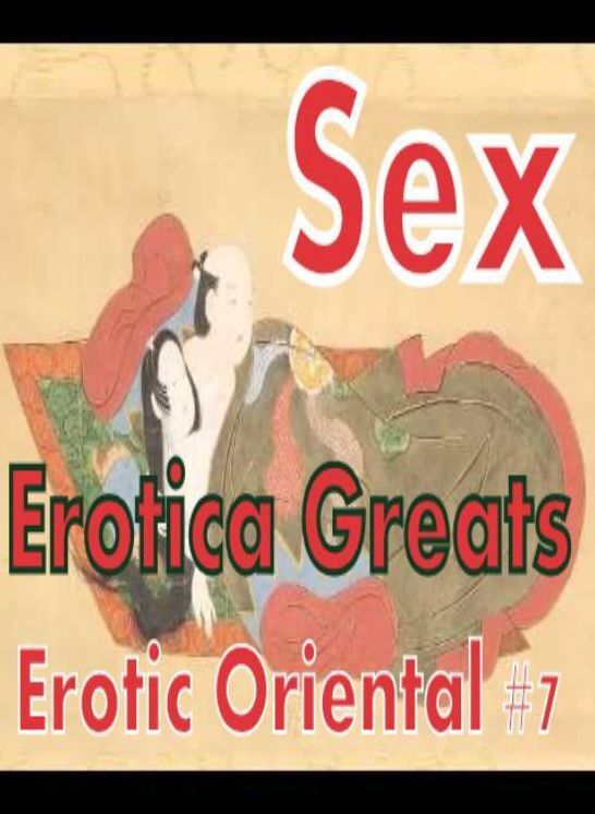 Sex: Erotica Greats Erotic Oriental #7 ( Erotic Photography Lesbian, She-male, Gay, Fetish, Bondage, Sex, Erotic, Erotica, Hentai, Nude )