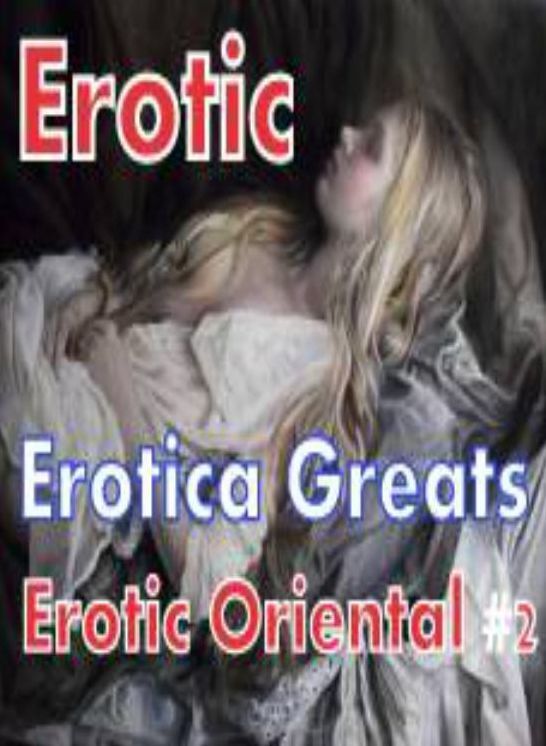 Erotic: Erotica Greats Erotic Oriental #2 ( Erotic Photography, Erotic Stories, Nude Photos, Sex, Erotic, Adult, Domination, Hentai, Naked, Fetish )