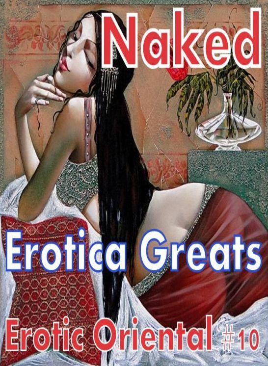 Naked: Erotica Greats Erotic Oriental #10 ( Erotic Photography Lesbian, She-male, Gay, Fetish, Bondage, Sex, Erotic, Erotica, Hentai, Nude )
