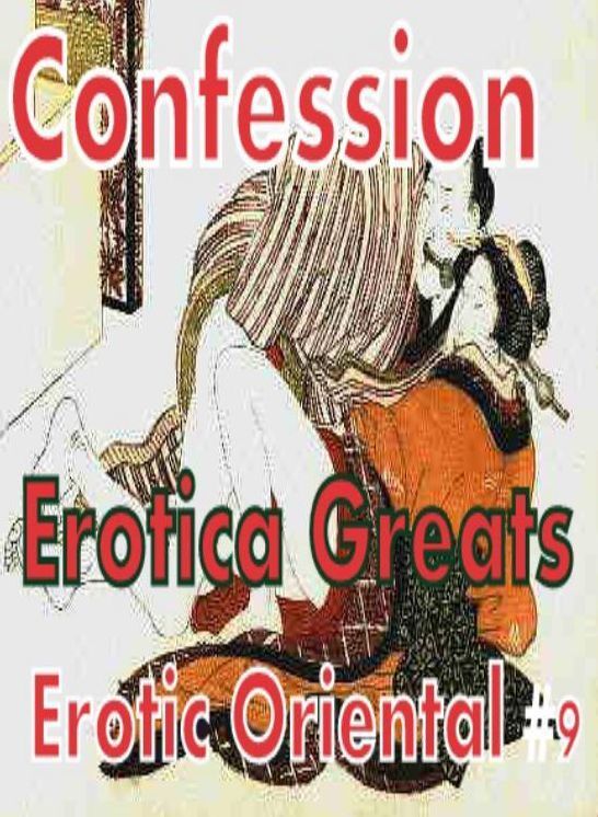 Confession: Erotica Greats Erotic Oriental #9 ( Erotic Photography, Naked Adult Nudes, Breast, Domination, Bare Ass, Hentai, XXX, Adult Sex, Teen )