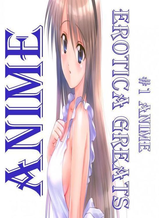 Anime: Erotica Greats #1 Anime ( Erotic Photography, Erotic Stories, Nude Photos, Sex, Erotic, Adult, Domination, Hentai, Naked, Fetish )