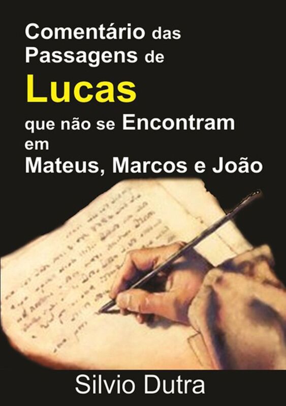 Comentario Das Passagens De Lucas Que Nao Se Encontram Em Mateus, Marcos E Joao