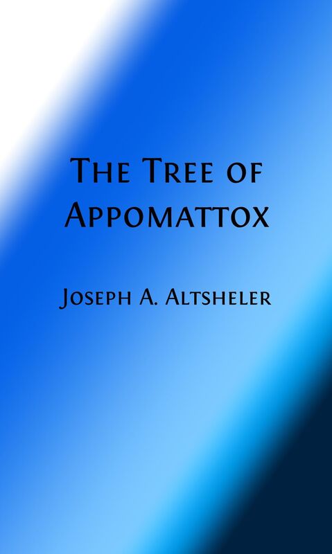 The Tree of Appomattox: A Story of the Civil War's Close (Illustrated)
