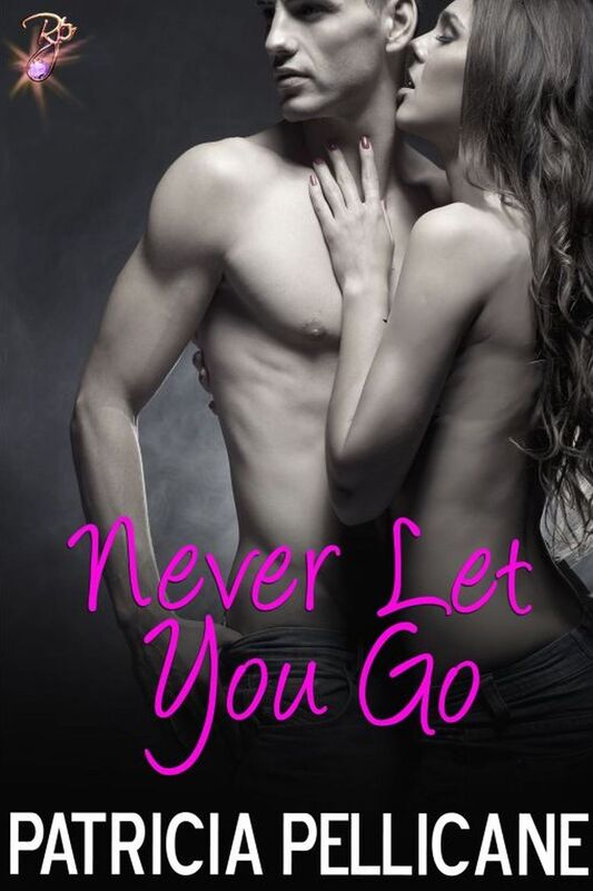 Never Let You Go (Romantic Suspense) by Patricia Pellicane