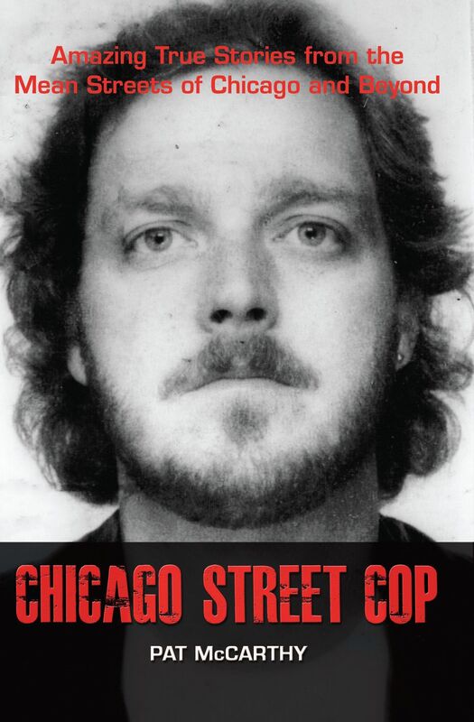 Chicago Street Cop: Amazing True Stories from the Mean Streets of Chicago and Beyond