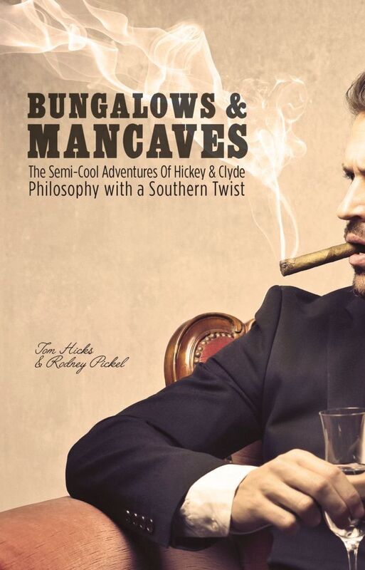 BUNGALOWS & MANCAVES: The Semi-Cool Adventures of Hickey and Clyde Philosophy with a Southern Twist