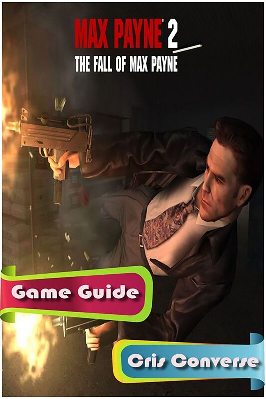 Max Payne 2: The Fall of Max Payne Game Guide