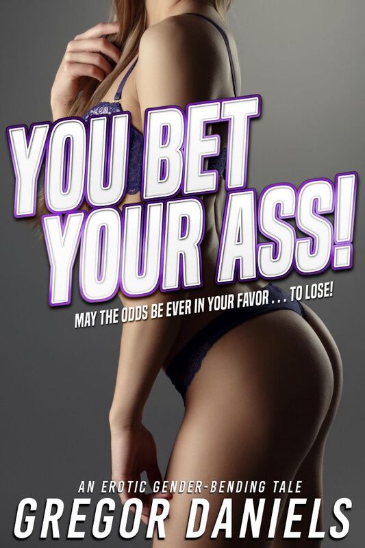 You Bet Your Ass! (Gender Transformation Erotica)