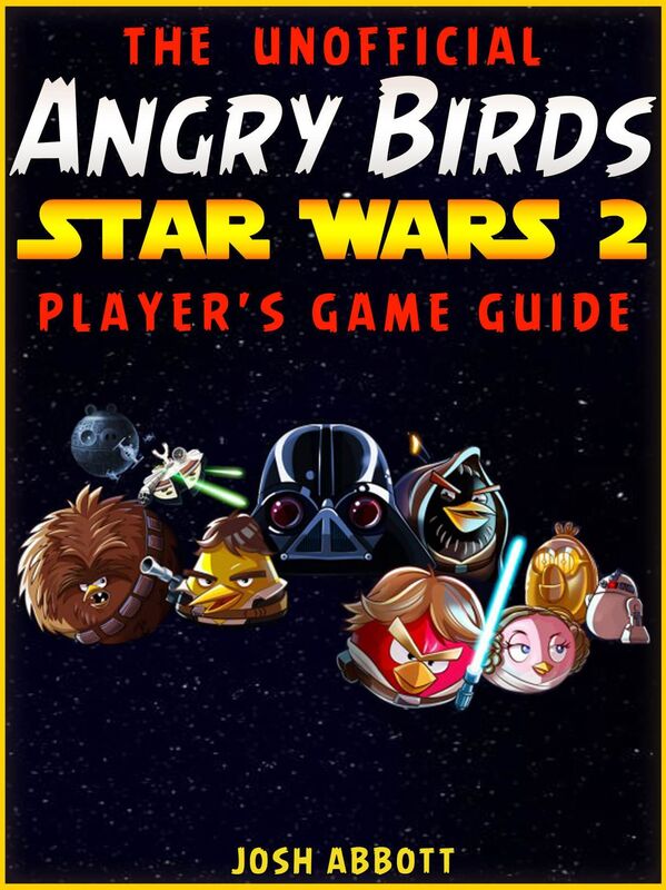 The Unofficial Angry Birds Star Wars 2 Players Game Guide