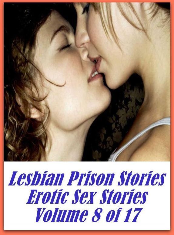 Nudes: Erotica Naked Lesbian Prison Stories Erotic Sex Stories Volume 8 of 17 (Lesbian Prison Sories)	( sex, porn, fetish, bondage, oral, anal, ebony, hentai, domination, erotic photography, erotic sex stories, adult, xxx, shemale, voyeur, erotic )