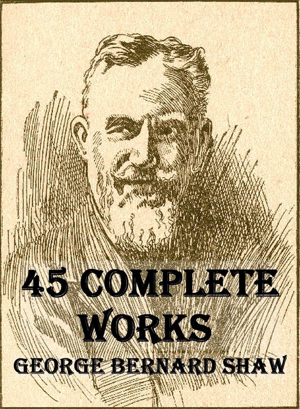 45 Complete Works of George Bernard Shaw