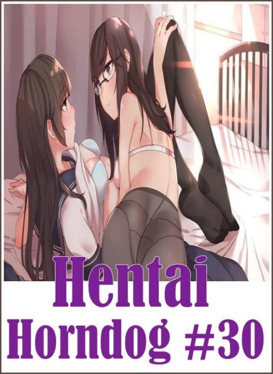 Adult: Three-sum Adult Books	 Hentai Horndog #30 ( sex, porn, fetish, bondage, oral, anal, ebony, hentai, domination, erotic photography, erotic sex stories, adult, xxx, shemale, voyeur, erotic, blowjob )