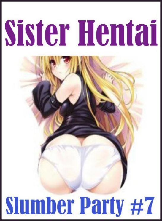 Erotic Adult Book: Interracial Sex Hardcore XXX Wall Bangers Sister Hentai Slumber Party #7 ( sex, porn, fetish, bondage, oral, anal, ebony, hentai, domination, erotic photography, erotic sex stories, adult, xxx, shemale, voyeur, erotic, blowjob )