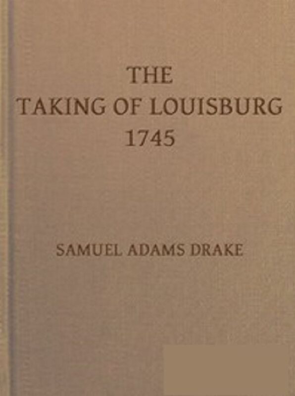 The Taking of Louisburg 1745 (Illustrated)