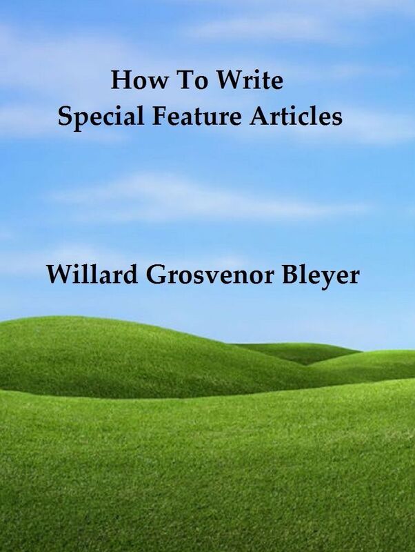 How To Write Special Feature Articles: A Handbook for Reporters, Correspondents and Free-Lance Writers Who Desire to Contribute to Popular Magazines and Magazine Sections of Newspapers