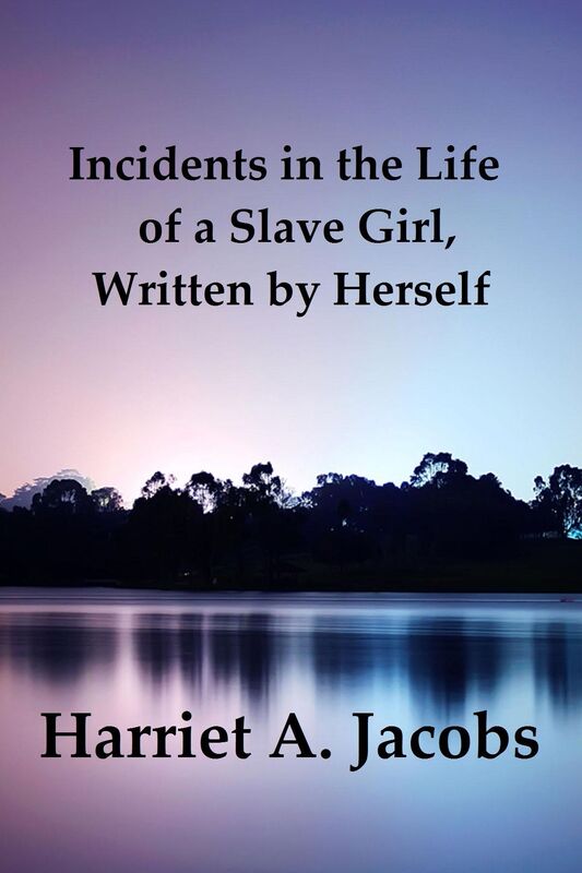 Incidents in the Life of a Slave Girl, Written by Herself