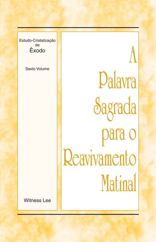 A Palavra Sagrada para o Reavivamento Matinal - Estudo-Cristalizacao de Exodo, Volume 6