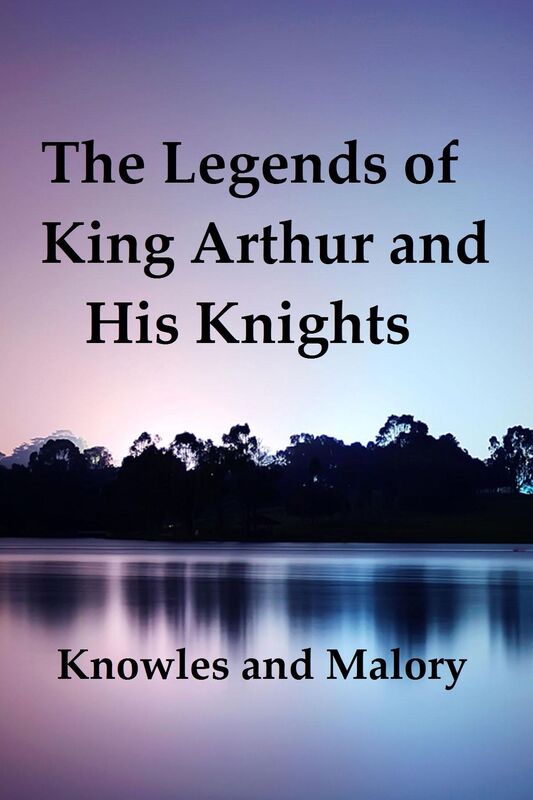 The Legends of King Arthur and His Knights (Illustrated)