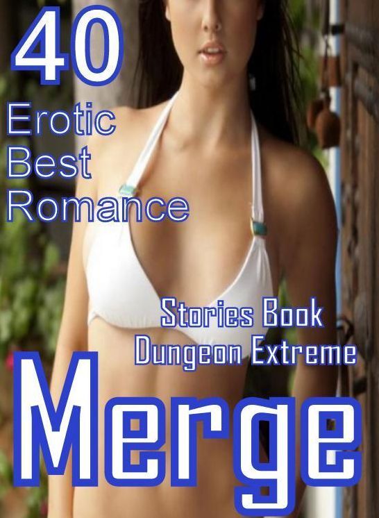 40 Crazy Sex: Erotic Best Romance Stories Book Dungeon Extreme Merge ( sex, porn, fetish, bondage, oral, anal, ebony, domination, erotic sex stories, adult, xxx, shemale, voyeur, erotic, blowjob )