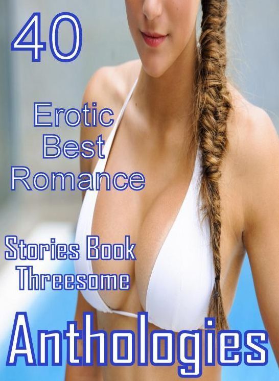 40 Crazy Sex XXX: Erotic Best Romance Stories Book Threesome Anthologies ( sex, porn, fetish, bondage, oral, anal, ebony, domination, erotic sex stories, adult, xxx, shemale, voyeur, erotic, blowjob )