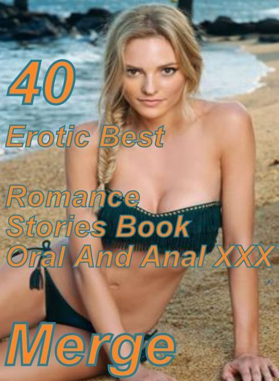 40 Crazy Sex: Erotic Best Romance Stories Book Oral And Anal XXX Merge ( sex, porn, fetish, bondage, oral, anal, ebony, domination, erotic sex stories, adult, xxx, shemale, voyeur, erotic, blowjob )