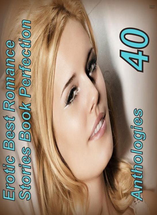 40 Milf Romantic: Erotic Best Romance Stories Book Perfection Anthologies ( sex, porn, fetish, bondage, oral, anal, ebony, domination, erotic sex stories, adult, xxx, shemale, voyeur, erotic, blowjob )