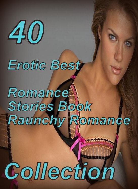 40 Nude: Erotic Best Romance Stories Book Raunchy Romance Collection ( sex, porn, fetish, bondage, oral, anal, ebony, domination, erotic sex stories, adult, xxx, shemale, voyeur, erotic, blowjob )