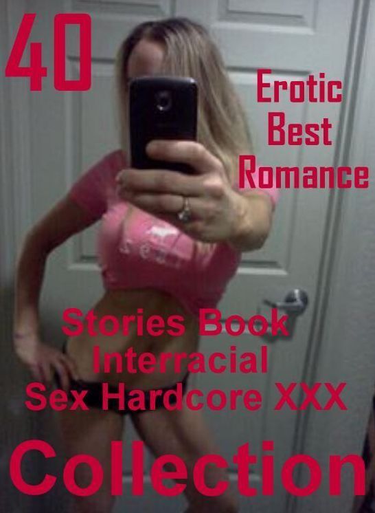 40 Fetish: Erotic Best Romance Stories Book Interracial Sex Hardcore XXX Collection ( sex, porn, fetish, bondage, oral, anal, ebony, domination, erotic sex stories, adult, xxx, shemale, voyeur, erotic, blowjob )