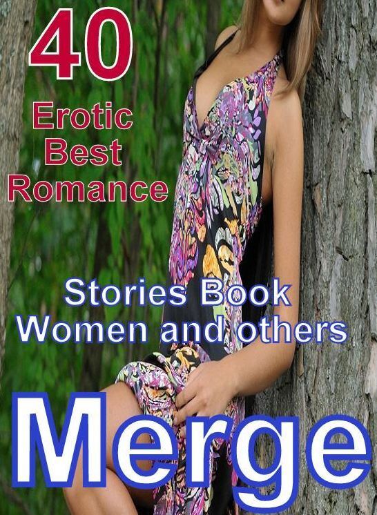 Steamy XXX: 40 Erotic Best Romance Stories Book Women and others Merge ( sex, porn, fetish, bondage, oral, anal, ebony, domination, erotic sex stories, adult, xxx, shemale, voyeur, erotic, blowjob )