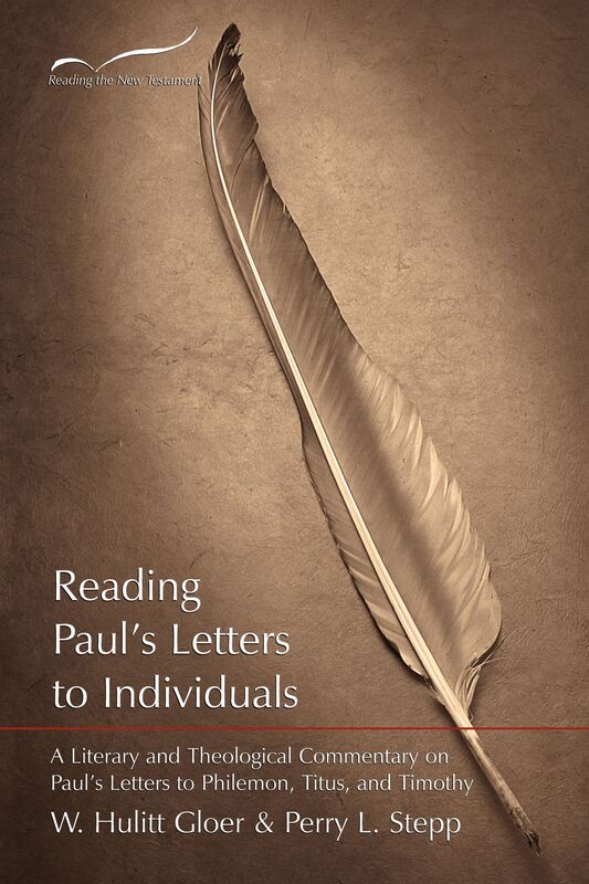 Reading Pauls Letters to Individuals: A Literary and Theological Commentary on Paul's Letters to Philemon, Titus, and Timothy
