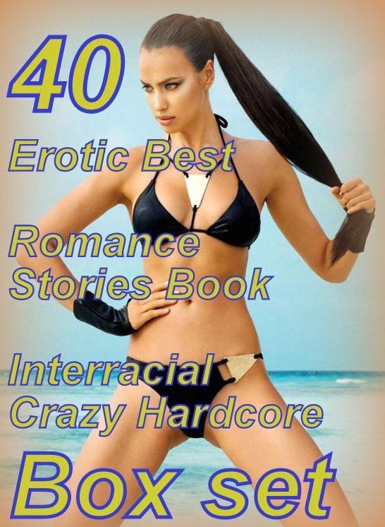 40 Adult: Erotic Best Romance Stories Book Interracial Crazy Hardcore Box Set ( sex, porn, fetish, bondage, oral, anal, ebony, domination, erotic sex stories, adult, xxx, shemale, voyeur, erotic, blowjob )
