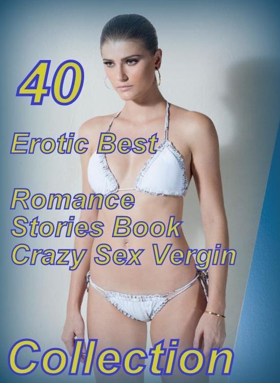 40 Lovers Sex: Erotic Best Romance Stories Book Crazy Sex Vergin Collection ( sex, porn, fetish, bondage, oral, anal, ebony, domination, erotic sex stories, adult, xxx, shemale, voyeur, erotic, blowjob )