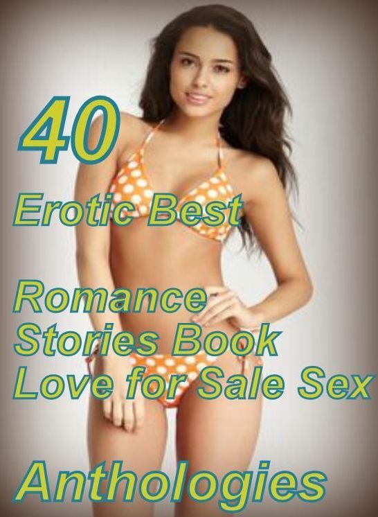 40 Milf Romantic: Erotic Best Romance Stories Book Love for Sale Sex Anthologies ( sex, porn, fetish, bondage, oral, anal, ebony, domination, erotic sex stories, adult, xxx, shemale, voyeur, erotic, blowjob )