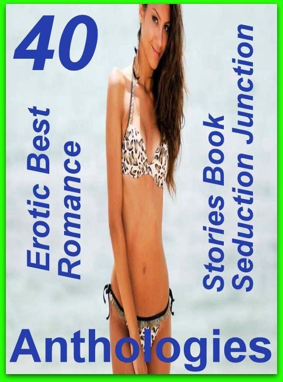 40 Oral: Erotic Best Romance Stories Book Seduction Junction Anthologies ( sex, porn, fetish, bondage, oral, anal, ebony, domination, erotic sex stories, adult, xxx, shemale, voyeur, erotic, blowjob )