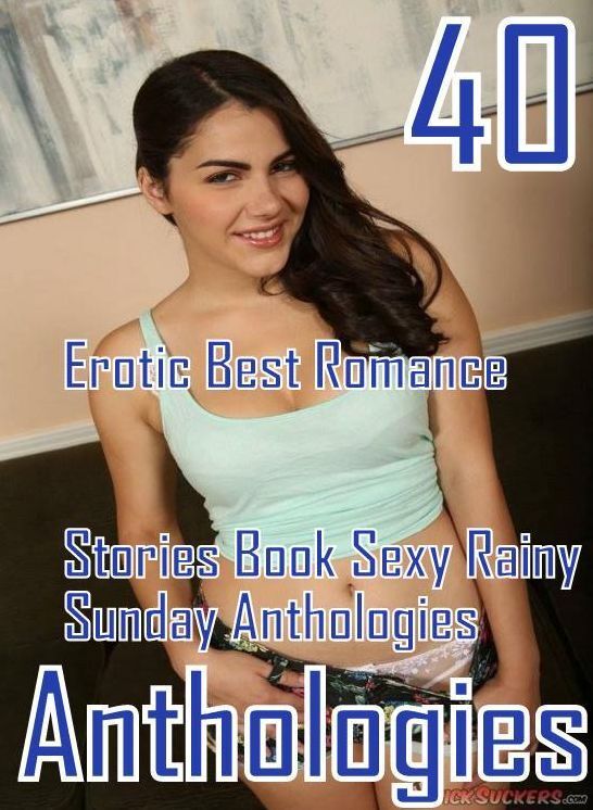 40 X Rated Sex: Erotic Best Romance Stories Book Sexy Rainy Sunday Anthologies ( sex, porn, fetish, bondage, oral, anal, ebony, domination, erotic sex stories, adult, xxx, shemale, voyeur, erotic, blowjob )