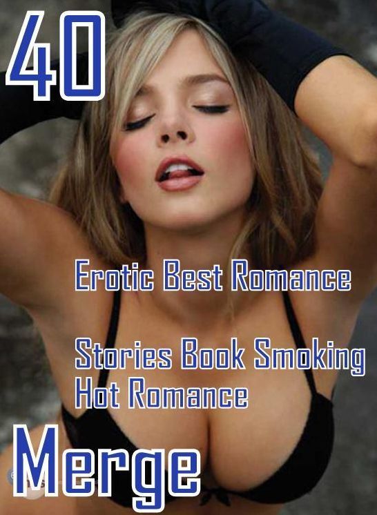 40 Crazy Sex: Erotic Best Romance Stories Book Smoking Hot Romance Merge ( sex, porn, fetish, bondage, oral, anal, ebony, domination, erotic sex stories, adult, xxx, shemale, voyeur, erotic, blowjob )