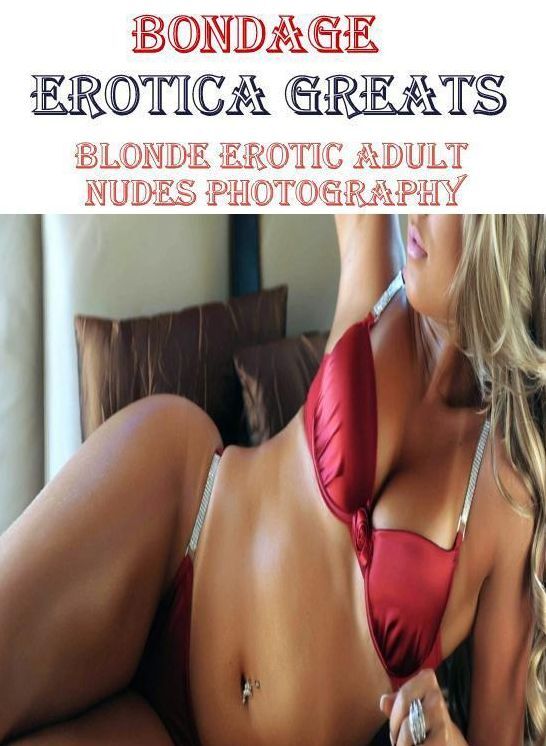 Bondage: Erotica Greats Blonde Erotic Adult Nudes Photography ( Erotic Photography, Erotic Stories, Nude Photos, Sex, Erotic, Adult, Domination, Hentai, Naked, Fetish )