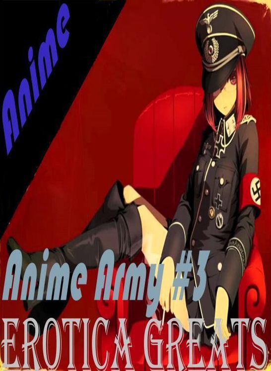 Anime: Erotica Greats Anime Army #3 ( Erotic Photography, Erotic Stories, Nude Photos, Sex, Erotic, Adult, Domination, Hentai, Naked, Fetish )