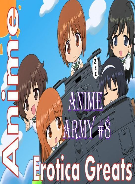 Anime: Erotica Greats Anime Army #8 ( Erotic Photography Lesbian, She-male, Gay, Fetish, Bondage, Sex, Erotic, Erotica, Hentai, Nude )