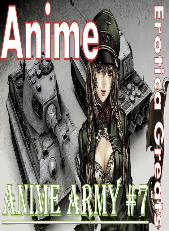 Anime: Erotica Greats Anime Army #7 ( Erotic Photography, Naked Adult Nudes, Breast, Domination, Bare Ass, Hentai, XXX, Adult Sex, Teen )