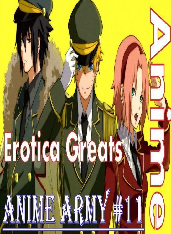 Anime: Erotica Greats Anime Army #11 ( Erotic Photography Lesbian, She-male, Gay, Fetish, Bondage, Sex, Erotic, Erotica, Hentai, Nude )