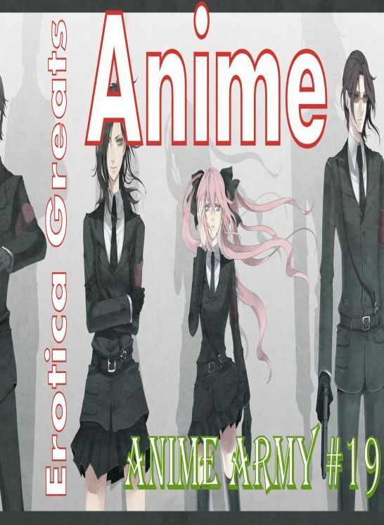Anime: Erotica Greats Anime Army #19 ( Erotic Photography, Naked Adult Nudes, Breast, Domination, Bare Ass, Hentai, XXX, Adult Sex, Teen )