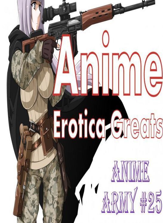 Anime: Erotica Greats Anime Army #25 ( Erotic Photography, Naked Adult Nudes, Breast, Domination, Bare Ass, Hentai, XXX, Adult Sex, Teen )